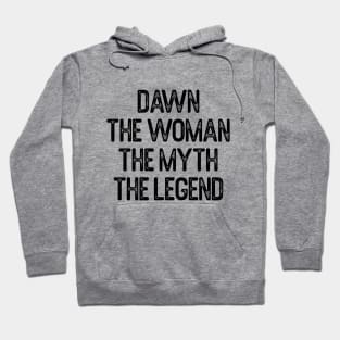 Dawn The Woman The Myth The Legend First Name Dawn Hoodie